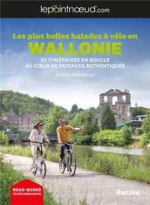 Les plus belles balades à vélo en Wallonie. 50 itinéraires en boucles au coeur de paysages authentiq - Hansebout Kristien ; Brunan David
