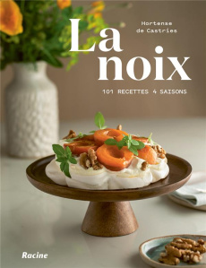 La noix. 101 recettes 4 saisons - Castries Hortense de ; Raevens Frédéric
