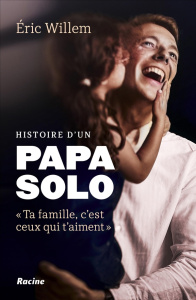 Histoire d'un papa solo. "Ta famille, c'est ceux qui t'aiment" - Willem Eric