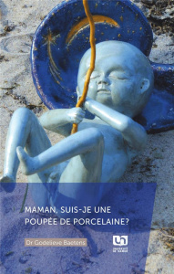 Maman, suis-je une poupée de porcelaine? - Baetens Godelieve