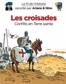 Le fil de l'Histoire raconté par Ariane & Nino : Les croisades. Conflits en Terre sainte - Erre Fabrice ; Savoia Sylvain