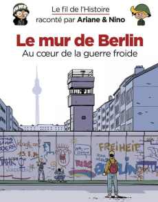 Le fil de l'Histoire raconté par Ariane & Nino : Le mur de Berlin - Erre Fabrice ; Savoia Sylvain