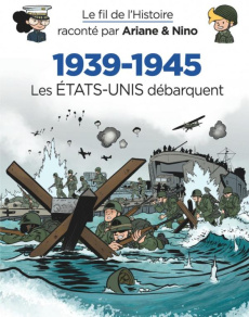 Le fil de l'Histoire raconté par Ariane & Nino : 1939-1945 - Les Etats-Unis débarquent - Erre Fabrice ; Savoia Sylvain