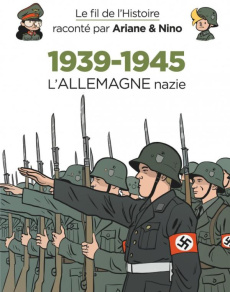 Le fil de l'histoire raconté par Ariane & Nino : 1939-1945. Tome 1, L'Allemagne nazie - Erre Fabrice ; Savoia Sylvain