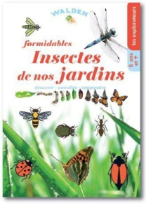 Formidables insectes de nos jardins. Découvrir - connaître - comprendre - COLLECTIF