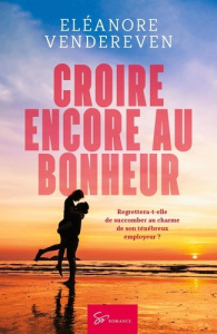 Croire encore au bonheur. Romance - Eléanore Vendereven