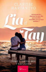 Lia et Tay - Tome 1. Laisse-moi t'expliquer - Clarisse Hartantyo