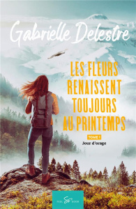 Les fleurs renaissent toujours au printemps - Tome 1. Jour d'orage - Gabrielle Delestre
