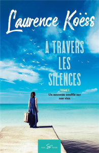 A travers les silences Tome 1 : Un nouveau souffle sur nos vies - Koëss Laurence
