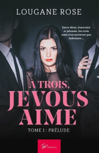 A trois, je vous aime. Tome 1, Prélude - Lougane Rose
