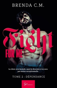 Fight For Me - Dépendance. New Romance suspense à émotions fortes - Brenda C.m.