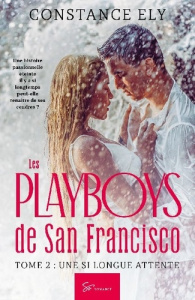 Les Playboys de San Francisco - Une si longue attente. Romance érotique courte mêlant passions et tr - Constance Ely