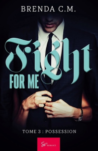 Fight for me - Possession. New Romance addictive et réaliste - Brenda C. m.