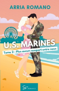 U.S. Marines - Plus aucun rempart entre nous. Romance Saga Militaire entre tradition et passion che - Arria Romano