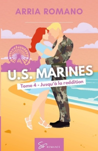 U.S. Marines - Jusqu'à la reddition. Romance Saga Militaire entre tradition et passion chez les Mari - Arria Romano