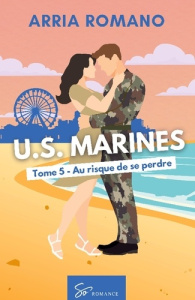 U.S. Marines - Au risque de se perdre. Romance Saga Militaire entre tradition et passion chez les Ma - Arria Romano