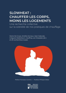 SlowHeat : chauffer les corps, moins les logements. Une recherche collective sur la sobriété de nos - De Grave Denis ; Anciaux Amélie ; Sobczak Jean ; W