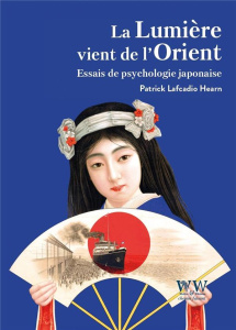 La lumière vient de l’Orient. Essais de psychologie japonaise - Hearn Lafcadio ; Logé Marc