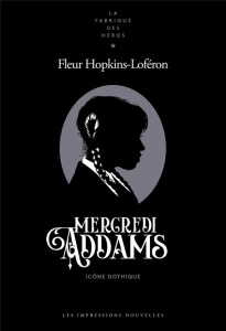 Mercredi Addams. Icône gothique - Hopkins-Loféron Fleur