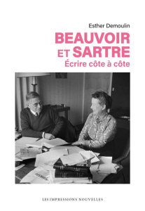 Beauvoir et Sartre. Ecrire côte à côte - Demoulin Esther