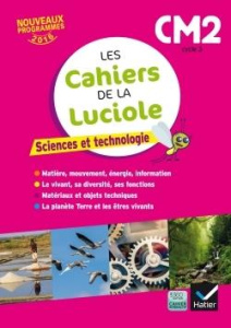 Sciences et technologie CM2 Les cahiers de la Luciole. Edition 2017 - Courdent Albine ; Blondel Jérôme ; Decroix Anne-Am
