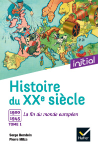 Histoire du XXe siècle. Tome 1, 1900 à 1945 : la fin du monde européen - Milza Pierre ; Berstein Serge ; Berstein Gisèle ;