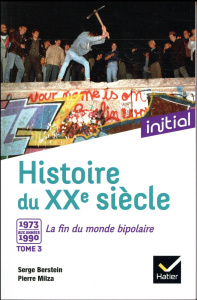 Histoire du XXe siècle. Tome 3, De 1973 aux années 1990 : la fin du monde bipolaire - Berstein Serge - Milza Pierre - Berstein Gisèle -