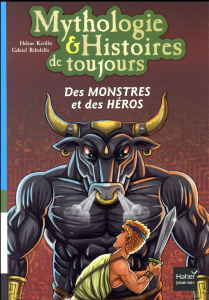 Mythologie & Histoires de toujours Tome 1 : Des monstres et des héros - Kérillis Hélène ; Rebufello Gabriel
