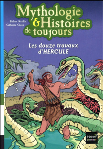 Mythologie & Histoires de toujours Tome 2 : Les douze travaux d'Hercule - Kérillis Hélène ; Chion Catherine