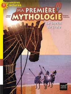 Ma première mythologie Tome 4 : Le cheval de Troie - Kérillis Hélène - Vallancien Grégoire