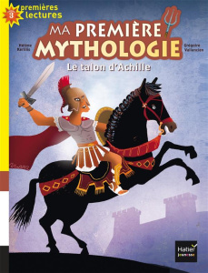 Ma première mythologie Tome 6 : Le talon d'Achille - Kérillis Hélène - Vallancien Grégoire