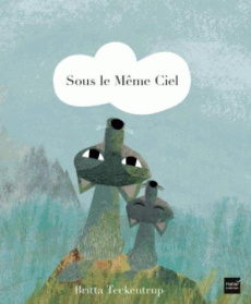 Sous le même ciel - Teckentrup Britta ; Rébéna Frédéric