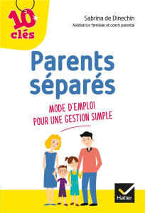 Parents séparés. Mode d'emploi pour une gestion simple - Dinechin Sabrina de ; Hun Hoh Than