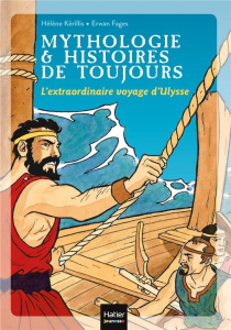 Mythologie & Histoires de toujours Tome 8 : L'extraordinaire voyage d'Ulysse - Kérillis Hélène ; Fagès Erwan
