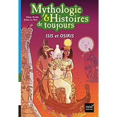 Mythologie & Histoires de toujours Tome 9 : Isis et osiris - Kérillis Hélène ; Le Berre Johann