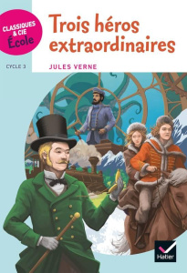 Trois héros extraordinaires. Cycle 3 - Verne Jules ; Bresc Frédéric ; Bresc-Litzler Sophi