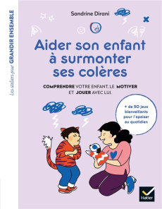 Aider son enfant à surmonter ses colères. Comprendre votre enfant, le motiver et jouer avec lui - Dirani Sandrine ; Han Christel