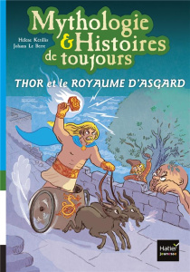 Mythologie & Histoires de toujours Tome 10 : Thor et le royaume d'Asgard - Kérillis Hélène ; Le Berre Johann