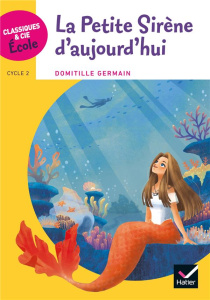 La petite sirène d'aujourd'hui. Cycle 2 - Domitille Germain ; Park Nuri ; Andersen Hans Chri