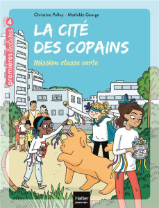 La cité des copains Tome 4 : Mission classe verte - Palluy Christine ; George Mathilde