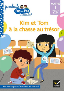 Je calcule pas à pas avec Kim et Tom Tome 4 : Kim et Tom à la chasse au trésor. Maths 1 Début de CP - Chavigny Isabelle
