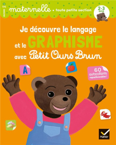 Je découvre le langage et le graphisme avec Petit Ours Brun Maternelle toute petite section. Avec 60 - Perraud Françoise ; Doutremépuich Florence