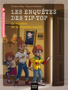 Les enquêtes des Tip-Top Tome 2 : Le mystère de la chambre hantée - Palluy Christine ; Sébastien Raymond