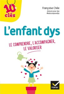 L'enfant dys. Le comprendre, l'accompagner, le valoriser - Chée Françoise - Hô Thanh Hung