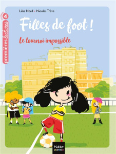 Filles de foot Tome 1 : Le tournoi impossible - Nord Lilas ; Trève Nicolas