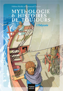 Mythologie & Histoires de toujours Tome 6 : L'Odyssée - Kérillis Hélène ; Cerisier Emmanuel