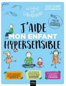 J'aide mon enfant hypersensible - Delannoy Ludovic ; Bertrand Aurélia-Stéphanie