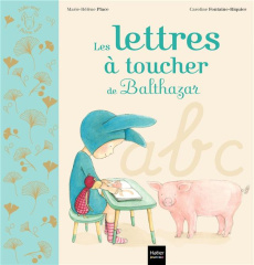 Les lettres à toucher de Balthazar - Place Marie-Hélène ; Fontaine-Riquier Caroline