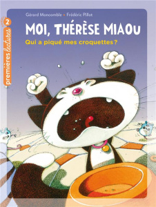 Moi, Thérèse Miaou Tome 8 : Qui a piqué mes croquettes ? - Moncomble Gérard ; Pillot Frédéric