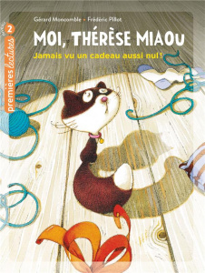 Moi, Thérèse Miaou Tome 1 : Jamais vu un cadeau aussi nul ! - Moncomble Gérard ; Pillot Frédéric